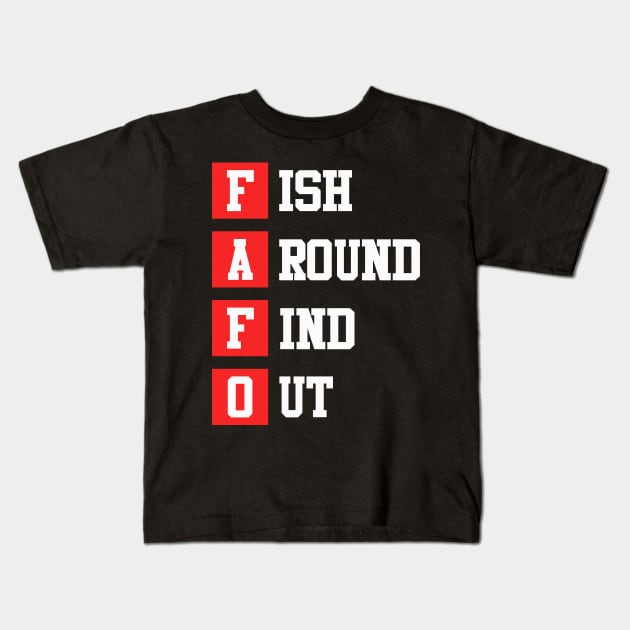 Fish Around Find Out FAFO funny fishing bass outdoors Kids T-Shirt by Zimmermanr Liame